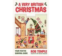 A Very British Christmas: The perfect festive gift: how to survive Christmas with your family, from the bestselling creator of Very British Problems