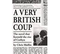 [A Very British Coup: The novel that foretold the rise of Corbyn] [Mullin, Chris] [January, 2010]