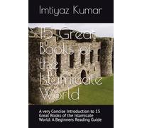 A very Concise Introduction to 15 Great Books of the Islamicate World: A Beginners Reading Guide