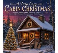 A Very Cozy Cabin Christmas: An Adult Grayscale Coloring Book of Festive Log Cabins, Snowy Nights, Woodland Decorations, and Fireside Relaxation (Christmas Wonderlands)