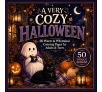 A Very Cozy Halloween: 50 Warm & Whimsical Coloring Pages for Adults & Teens: A Relaxing Fall Book of Friendly Ghosts, Black Cats, Lantern Glow, ... & Moonlit Autumn Nights for Stress Relief