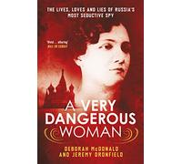 A Very Dangerous Woman: The Lives, Loves and Lies of Russia's Most Seductive Spy