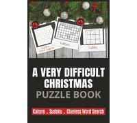 A Very Difficult Christmas Puzzle Book: Challenging Puzzles for Adults: 15 Kakuro Hard Puzzles (Black Belt Level), 20 Mega Sudoku (includes 16x16 ... Collection (SomeThink Kakuro Puzzle Series)