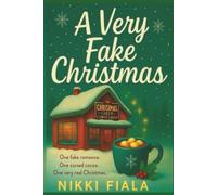 A Very Fake Christmas: A Cozy Christmas Romcom of Holiday Cheer, Cocoa, and One Very Fake Romance