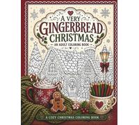 A Very Gingerbread Christmas: A Cozy Adult Coloring Book of Gingerbread Houses, Christmas Shops, Sweet Treats & Festive Holiday Scenes (Adult Cozy Christmas Coloring Book)