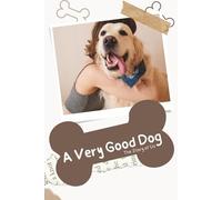 A Very Good Dog: The Story of Us: The Ultimate Puppy Baby Book & Memory Journal - A Keepsake Scrapbook to Record Milestones, Funny Moments, Photos, and the First Year from Gotcha Day to Forever
