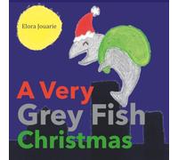 A Very Grey Fish Christmas: A children’s book about the power of friendship, the magic of kindness, and the true spirit of Christmas (The Grey Fish)