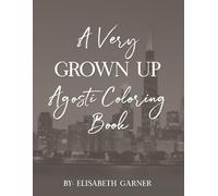 A Very Grown Up Agosti Coloring Book (Gorgeous, Armed, and Dangerous)