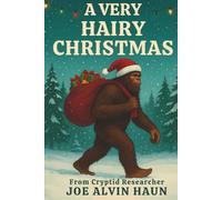 A Very Hairy Christmas: Bigfoot's Holiday Advice: Experience Christmas Bigfoot Way; Witty Humor; Gift for Men, Women, Teenagers, and Adults (Bigfoot Revealing the Secrets)