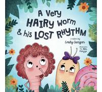 A Very HAIRY Worm & his LOST RHYTHM: A Journey on Self-Acceptance, Friendship, and Discovery