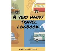 A Very Handy Travel Logbook: Motorhome, Campervan & Caravan Travel Journal. Record your Trips. Ideal gift for Camping Lovers. (A Handy Guide to ...)