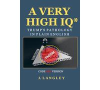 A Very High IQ*: Trump’s Pathology In Plain English (Trump's Pathology Series)