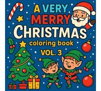 A Very Merry Christmas: Christmas Coloring Book for Kids Ages 4-8. Volume 3: Fun Holiday Colouring Pages with Santa, Elves, Reindeer, Presents & Christmas Magic - Perfect Xmas Gift for Boys and Girls