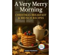 A Very Merry Morning: Christmas Breakfast & Brunch Recipes for Magical Mornings and Cozy Gatherings (Holiday Cookbooks)