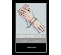 A Very Modern Slavery: Memoirs of a Live-in Carer