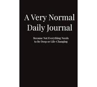 A Very Normal Daily Journal 2026 | Daily Hardcover journal | Blank Hardcover Journal | 6x9, 365 Pages: Because Not Everything Needs to Be Deep or Life-Changing