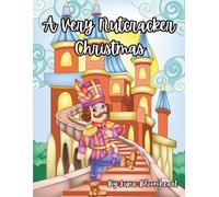 A Very Nutcracker Christmas - Holiday Whimisical Nutcracker Coloring Book for All Ages
