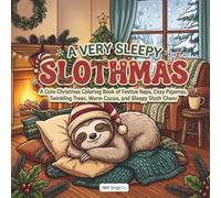 A Very Sleepy Slothmas: A Cute Christmas Coloring Book of Festive Naps, Cozy Pajamas, Twinkling Trees, Warm Cocoa, and Sleepy Sloth Cheer