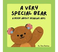 A Very Special Bear : A Book About Hearings Aids (A Very Special Bear : An Inclusive Book Series)