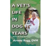 A Vet's Life in Dog Years: Book 1: The Early Years