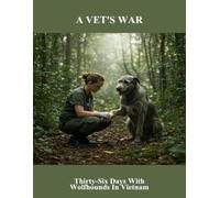 A Vet'S War: Thirty-Six Days With Wolfhounds In Vietnam