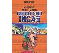 A Viagem de Mucuvinha: Mochilando por Terras Incas (As Aventuras de Mucuvinha)
