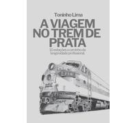 A VIAGEM NO TREM DE PRATA - 10 Estações A caminho da Longevidade Profissional