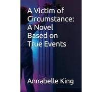 A Victim of Circumstance: A Novel Based on True Events