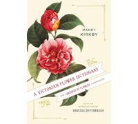 A Victorian Flower Dictionary: The Language of Flowers Companion