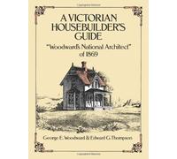 A Victorian Housebuilder's Guide: Woodward's National Architect of 1869 (Dover Architecture) by Woodward, George E., Thompson, Edward G. (1988) Paperback