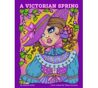 A Victorian Spring: Unlock your creativity and relax with hours of coloring fun by Artist Deborah Muller