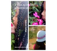 A VIDA ALÉM DAS APARÊNCIAS