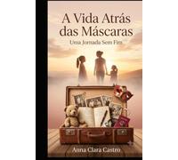 A Vida Atrás das Máscaras: Uma Jornada sem Fim
