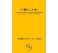 A vida da lei: reconhecimento, liberdade e dominação na filosofia do direito de Hegel (Estudos do Idealismo)
