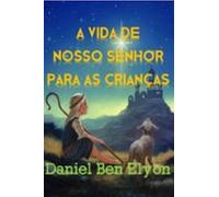 A Vida De Nosso Senhor Para As Crianças (ebook)