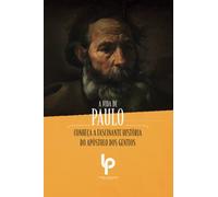 A vida de Paulo: Conheça a fascinante história do apóstolo dos gentios: Conheca a fascinante historia do Apostolo dos Gentios (Cartas Paulinas / Jovens e Adultos)