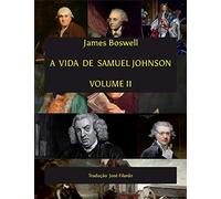 A Vida de Samuel Johnson - Volume II: Tradução José Filardo