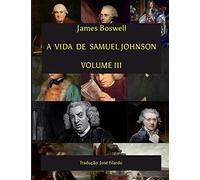 A Vida de Samuel Johnson - Volume III: Tradução José Filardo