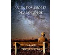 A Vida E Os Amores De Alan Lobos (ebook)