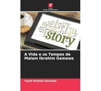A Vida e os Tempos de Malam Ibrahim Gamawa