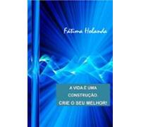 A Vida É Uma Construção. Crie O Seu Melhor! (ebook)