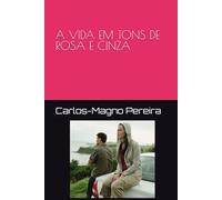 A VIDA EM TONS DE ROSA E CINZA