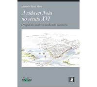 A vida en Noia no século XVI: O papel das mulleres nunha vila mariñeira: 9 (Anais)
