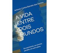 A VIDA ENTRE DOIS MUNDOS: Do nascimento, ao convívio paralelo, em outro plano