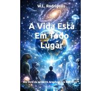 A Vida Está Em Todo Lugar (Os Arquivos dos Espíritos™)