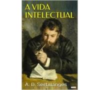 A Vida Intelectual: Seu Espírito Suas Condições Seus Métodos (ebook)