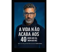 A Vida Não Acaba aos 40 (Nem aos 50, Nem aos 60)