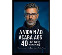 A Vida Não Acaba aos 40 (Nem aos 50, Nem aos 60)