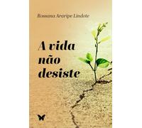 A VIDA NÃO DESISTE