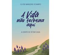 A vida não termina aqui: A gente se vê em casa